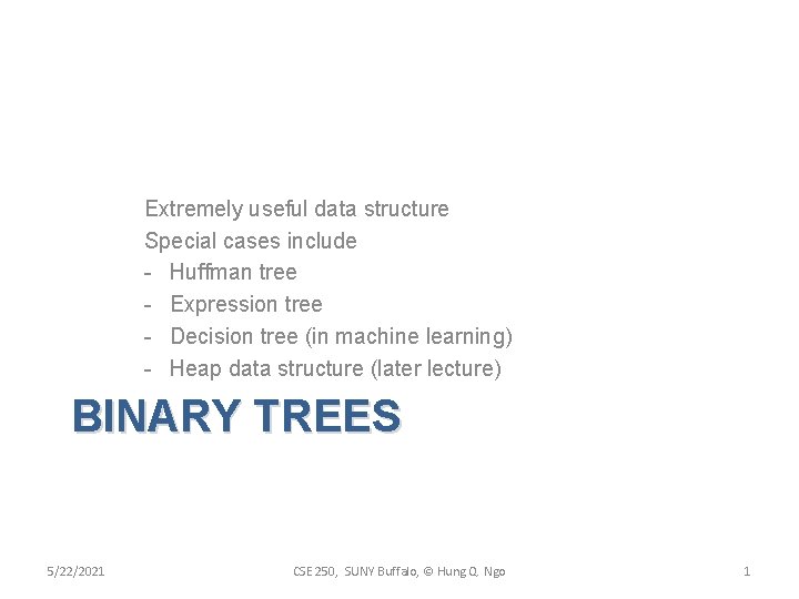 Extremely useful data structure Special cases include - Huffman tree - Expression tree - Extremely useful data structure Special cases include - Huffman tree - Expression tree -