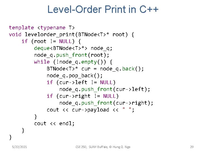 Level-Order Print in C++ template <typename T> void levelorder_print(BTNode<T>* root) { if (root != Level-Order Print in C++ template <typename T> void levelorder_print(BTNode<T>* root) { if (root !=