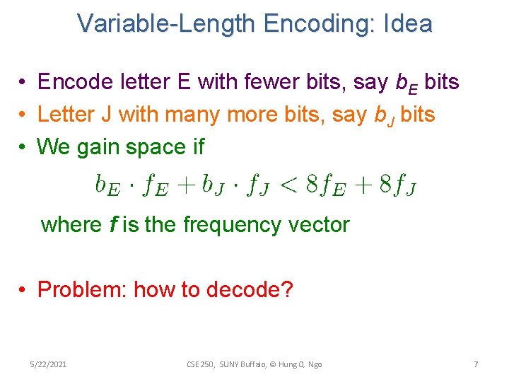 Variable-Length Encoding: Idea • Encode letter E with fewer bits, say b. E bits Variable-Length Encoding: Idea • Encode letter E with fewer bits, say b. E bits