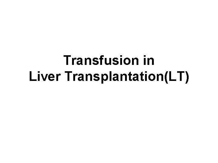 Transfusion in Liver Transplantation(LT) 