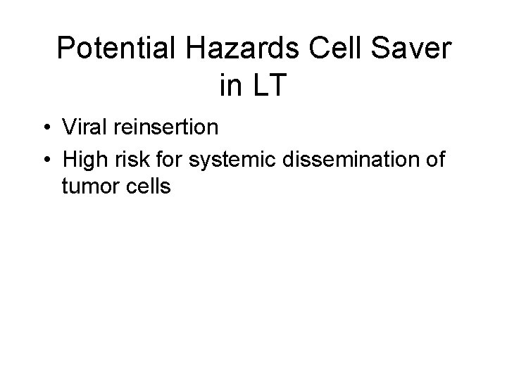 Potential Hazards Cell Saver in LT • Viral reinsertion • High risk for systemic