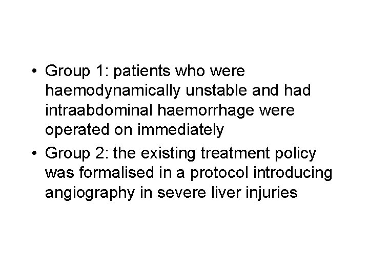  • Group 1: patients who were haemodynamically unstable and had intraabdominal haemorrhage were