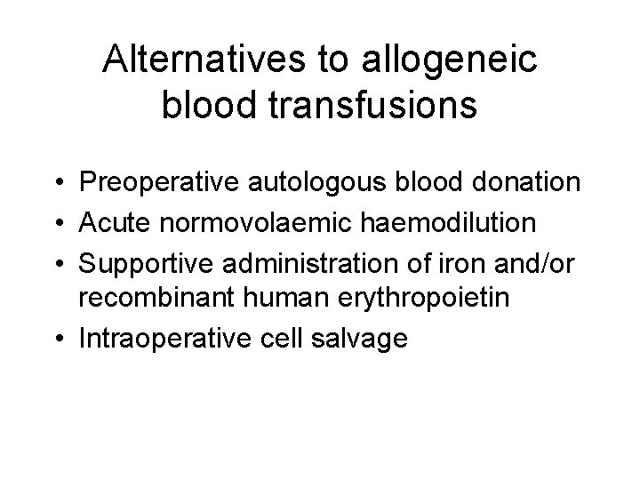 Alternatives to allogeneic blood transfusions • Preoperative autologous blood donation • Acute normovolaemic haemodilution