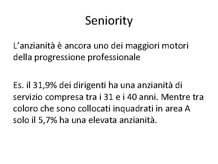 Seniority L’anzianità è ancora uno dei maggiori motori della progressione professionale Es. il 31,