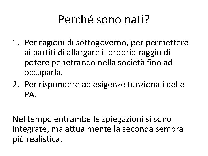 Perché sono nati? 1. Per ragioni di sottogoverno, permettere ai partiti di allargare il