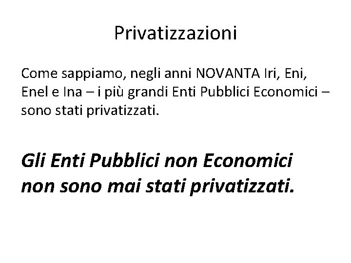 Privatizzazioni Come sappiamo, negli anni NOVANTA Iri, Enel e Ina – i più grandi