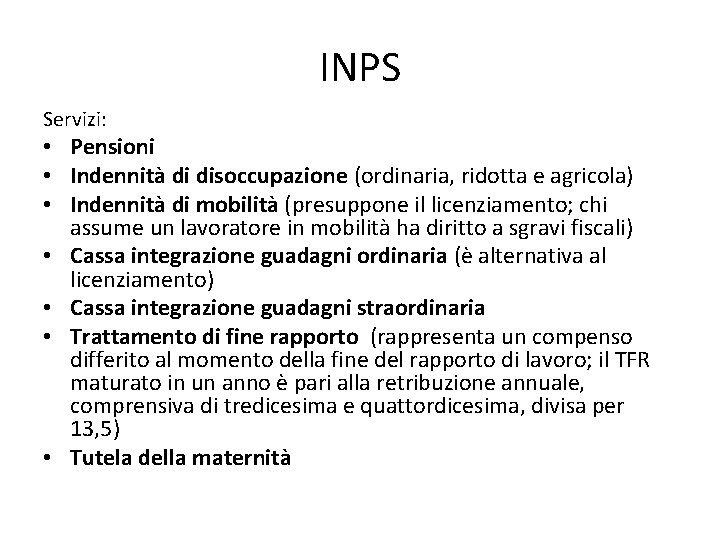 INPS Servizi: • Pensioni • Indennità di disoccupazione (ordinaria, ridotta e agricola) • Indennità
