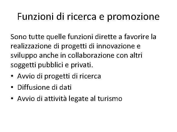 Funzioni di ricerca e promozione Sono tutte quelle funzioni dirette a favorire la realizzazione