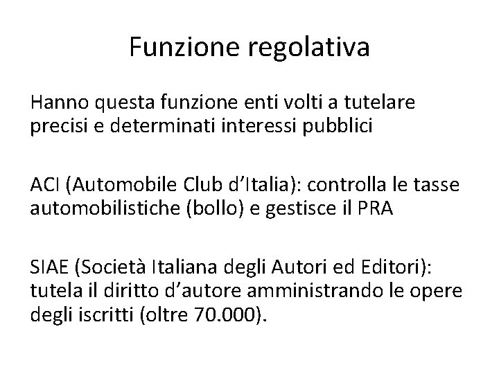 Funzione regolativa Hanno questa funzione enti volti a tutelare precisi e determinati interessi pubblici