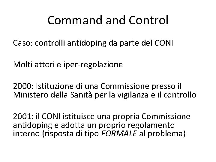 Command Control Caso: controlli antidoping da parte del CONI Molti attori e iper-regolazione 2000: