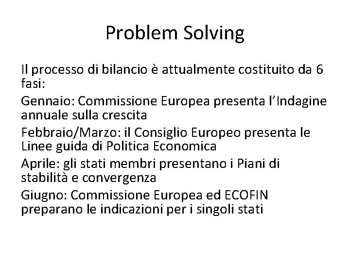 Problem Solving Il processo di bilancio è attualmente costituito da 6 fasi: Gennaio: Commissione