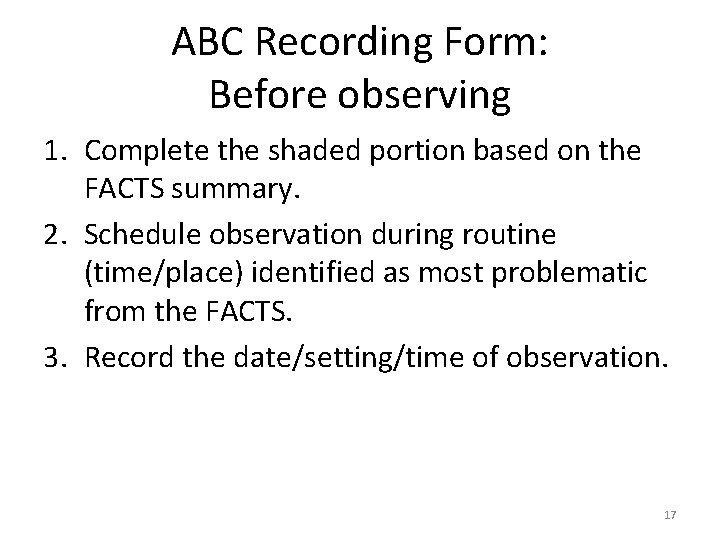ABC Recording Form: Before observing 1. Complete the shaded portion based on the FACTS