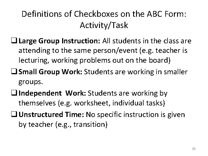 Definitions of Checkboxes on the ABC Form: Activity/Task q Large Group Instruction: All students