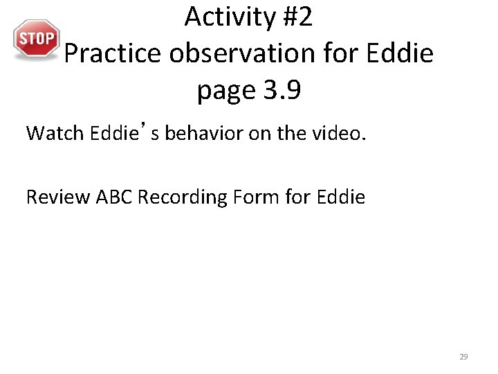 Activity #2 Practice observation for Eddie page 3. 9 Watch Eddie’s behavior on the