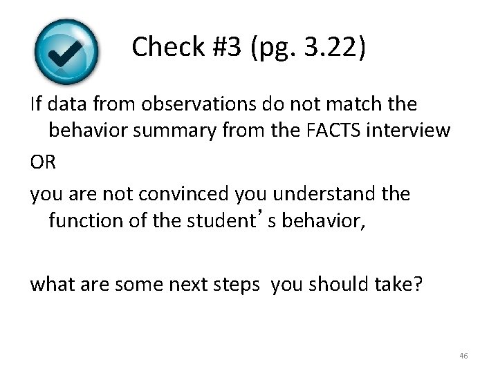 Check #3 (pg. 3. 22) If data from observations do not match the behavior