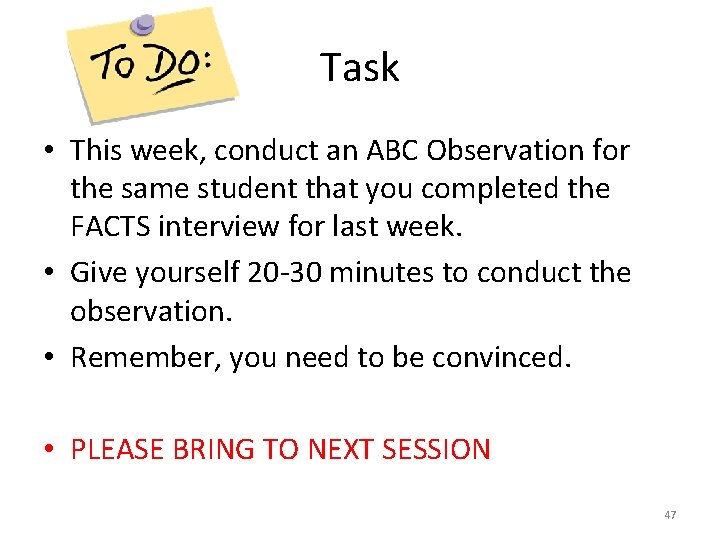 Task • This week, conduct an ABC Observation for the same student that you