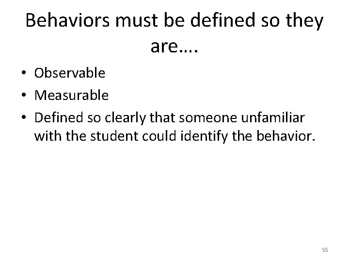 Behaviors must be defined so they are…. • Observable • Measurable • Defined so