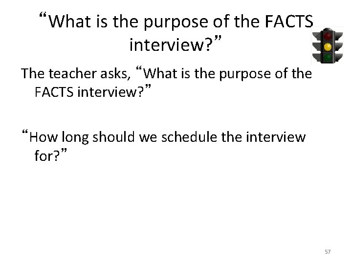 “What is the purpose of the FACTS interview? ” The teacher asks, “What is
