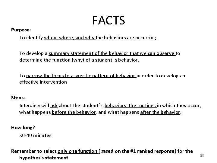 FACTS Purpose: To identify when, where, and why the behaviors are occurring. To develop