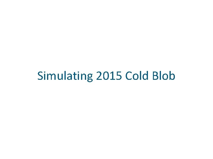 Simulating 2015 Cold Blob 