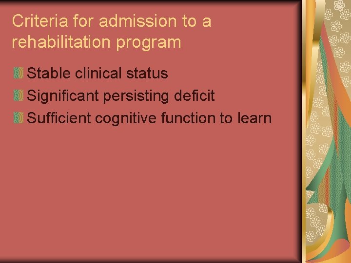 Criteria for admission to a rehabilitation program Stable clinical status Significant persisting deficit Sufficient
