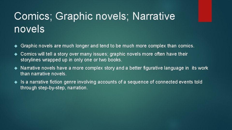 Comics; Graphic novels; Narrative novels Graphic novels are much longer and tend to be