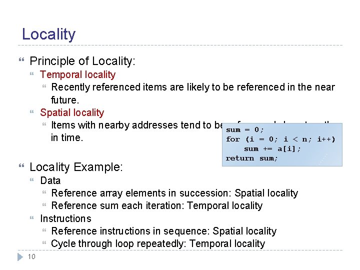 Locality Principle of Locality: Temporal locality Recently referenced items are likely to be referenced