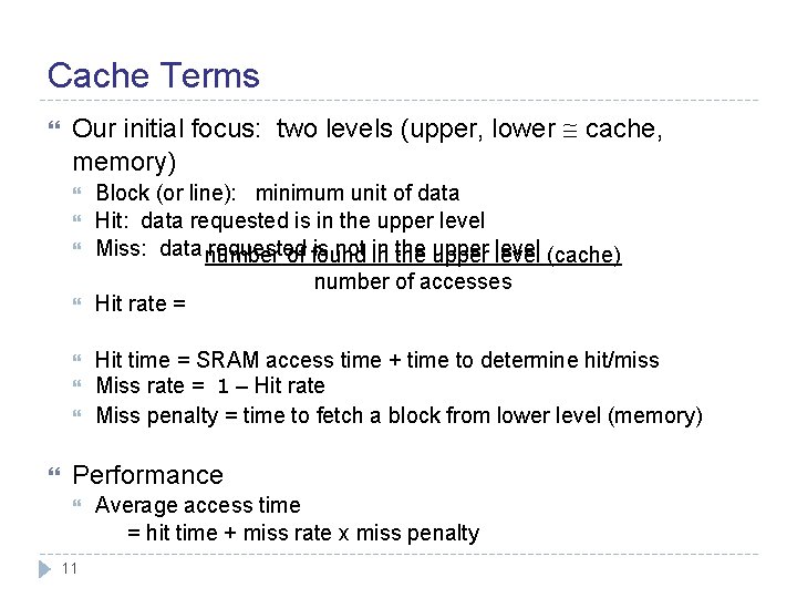 Cache Terms Our initial focus: two levels (upper, lower cache, memory) Block (or line):