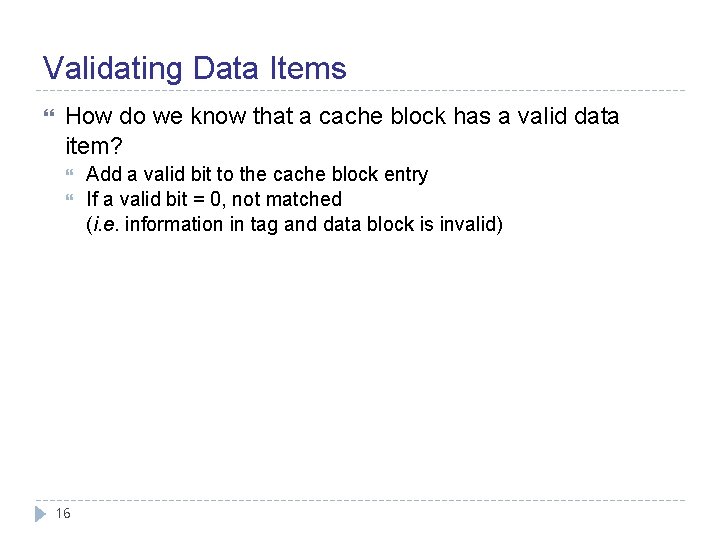 Validating Data Items How do we know that a cache block has a valid