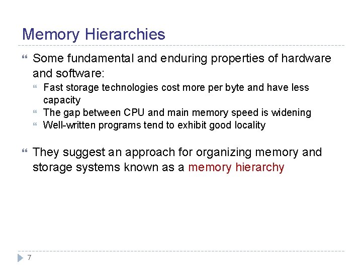 Memory Hierarchies Some fundamental and enduring properties of hardware and software: Fast storage technologies