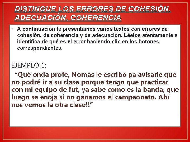 DISTINGUE LOS ERRORES DE COHESIÓN, ADECUACIÓN, COHERENCIA • A continuación te presentamos varios textos