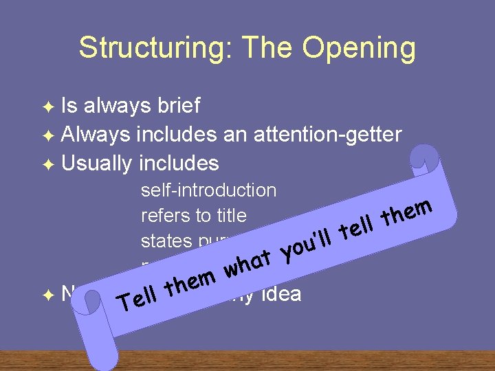 Structuring: The Opening Is always brief F Always includes an attention-getter F Usually includes