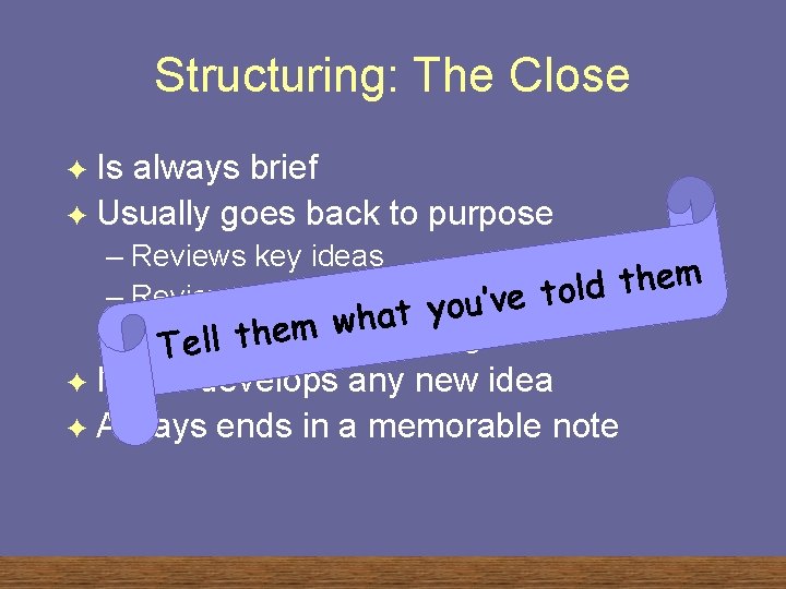 Structuring: The Close Is always brief F Usually goes back to purpose F –
