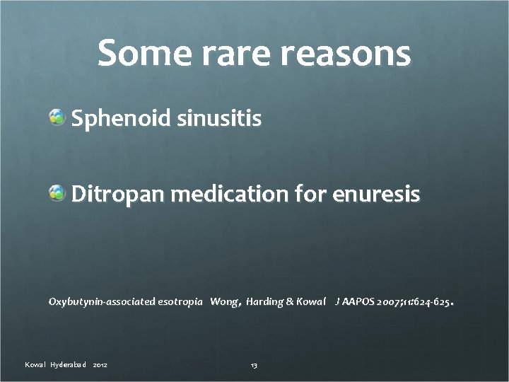 Some rare reasons Sphenoid sinusitis Ditropan medication for enuresis Oxybutynin-associated esotropia Wong, Harding &