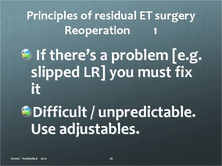 Principles of residual ET surgery Reoperation 1 If there’s a problem [e. g. slipped