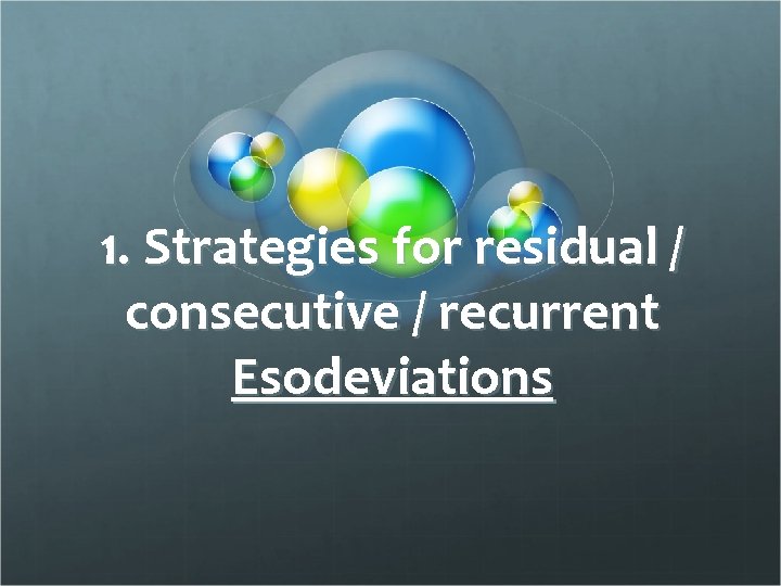 1. Strategies for residual / consecutive / recurrent Esodeviations 