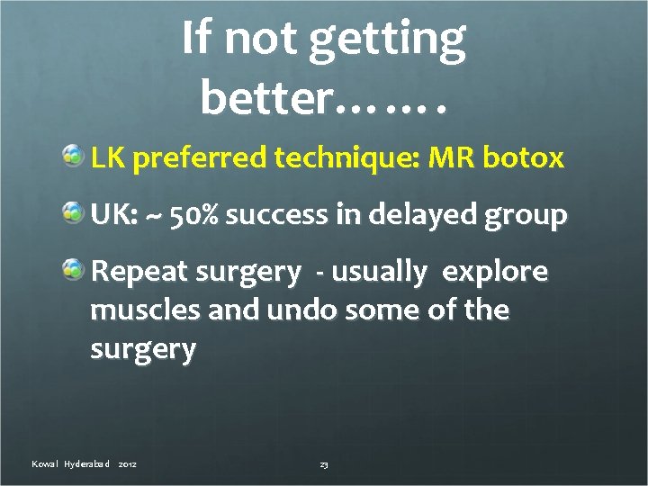 If not getting better……. LK preferred technique: MR botox UK: ~ 50% success in