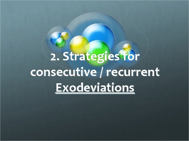 2. Strategies for consecutive / recurrent Exodeviations 