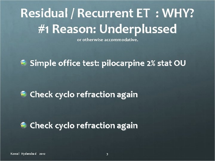 Residual / Recurrent ET : WHY? #1 Reason: Underplussed or otherwise accommodative. Simple office