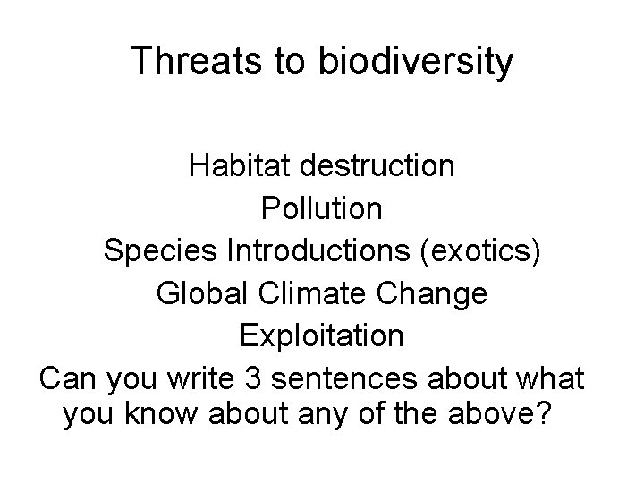 Threats to biodiversity Habitat destruction Pollution Species Introductions (exotics) Global Climate Change Exploitation Can