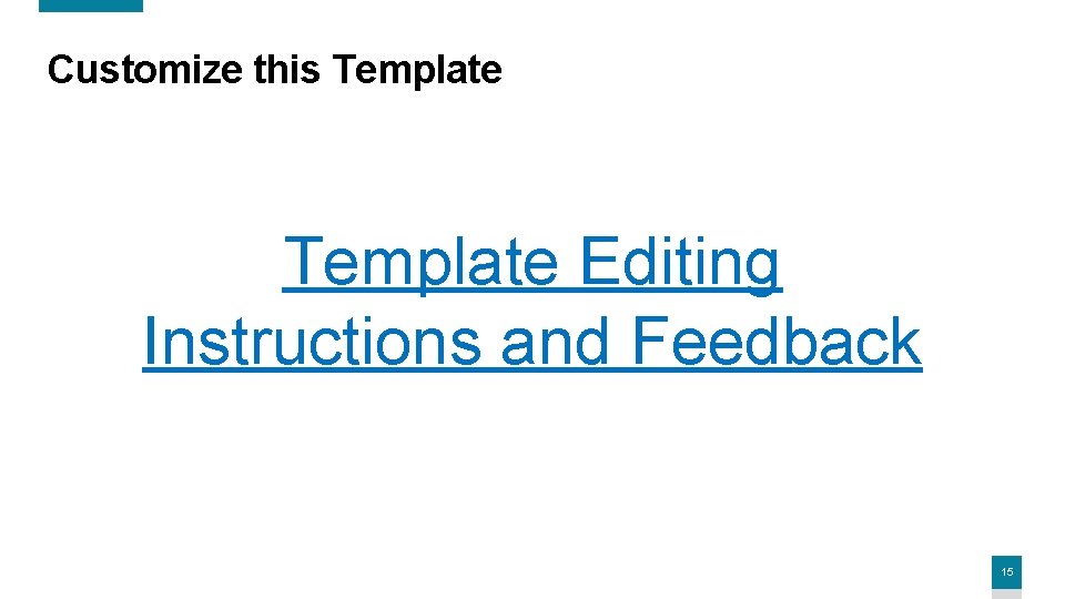 Customize this Template Editing Instructions and Feedback 15 