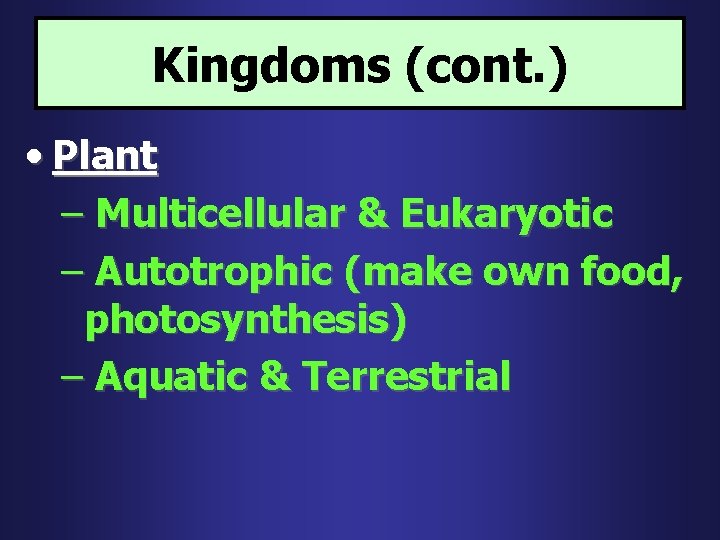 Kingdoms (cont. ) • Plant – Multicellular & Eukaryotic – Autotrophic (make own food,