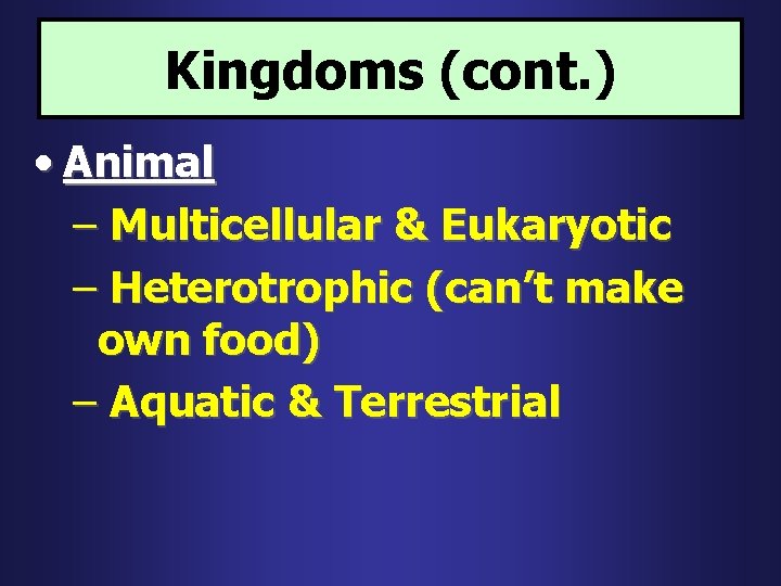 Kingdoms (cont. ) • Animal – Multicellular & Eukaryotic – Heterotrophic (can’t make own
