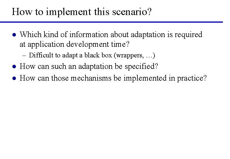 How to implement this scenario? l Which kind of information about adaptation is required