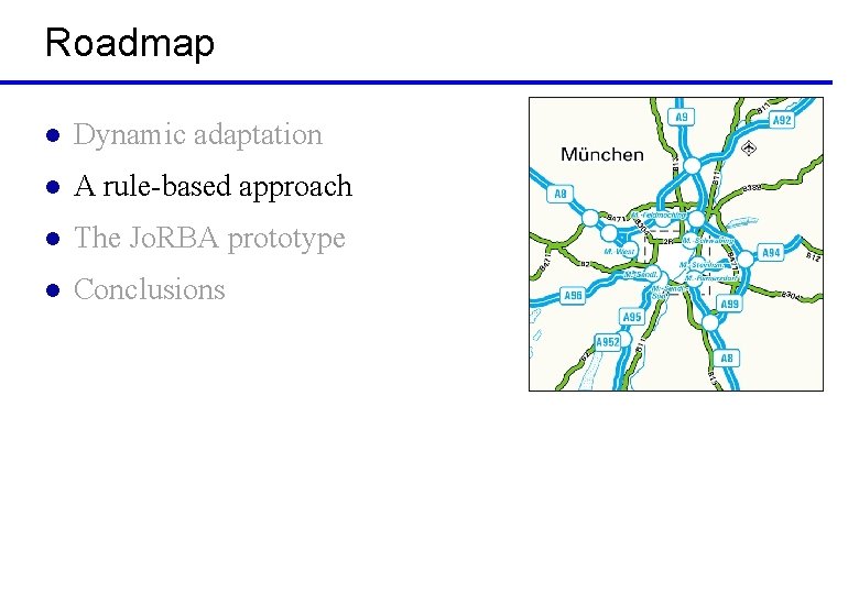 Roadmap l Dynamic adaptation l A rule-based approach l The Jo. RBA prototype l