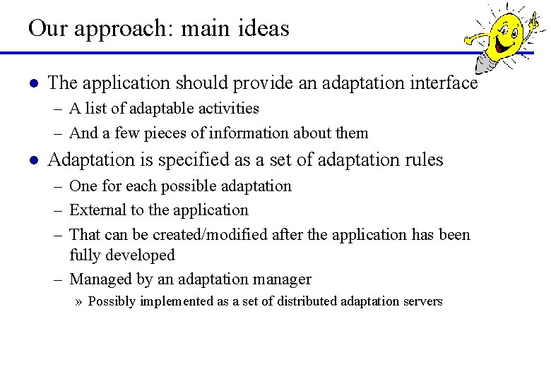 Our approach: main ideas l The application should provide an adaptation interface – A