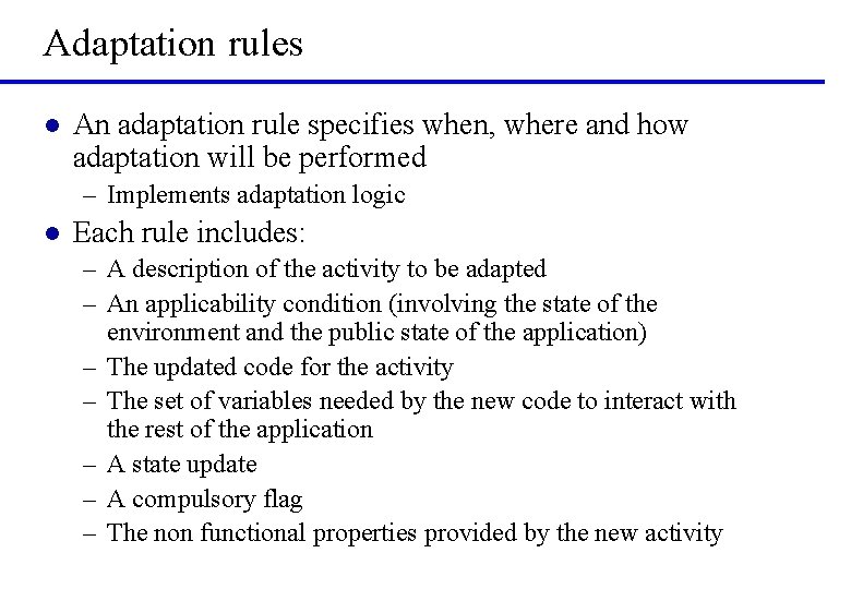 Adaptation rules l An adaptation rule specifies when, where and how adaptation will be