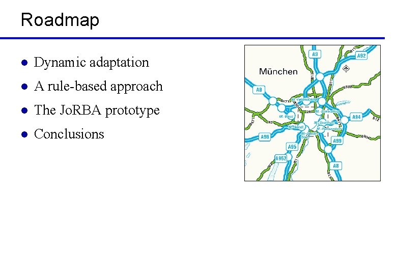 Roadmap l Dynamic adaptation l A rule-based approach l The Jo. RBA prototype l
