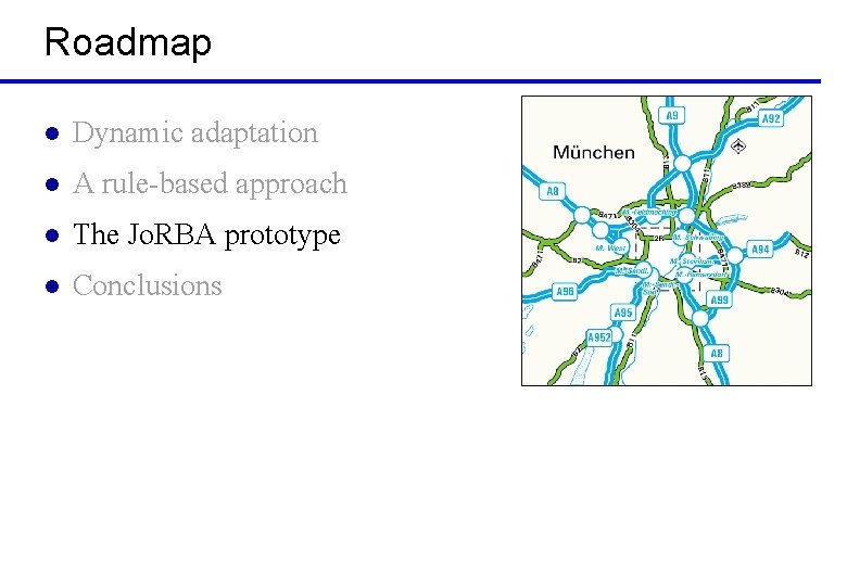 Roadmap l Dynamic adaptation l A rule-based approach l The Jo. RBA prototype l