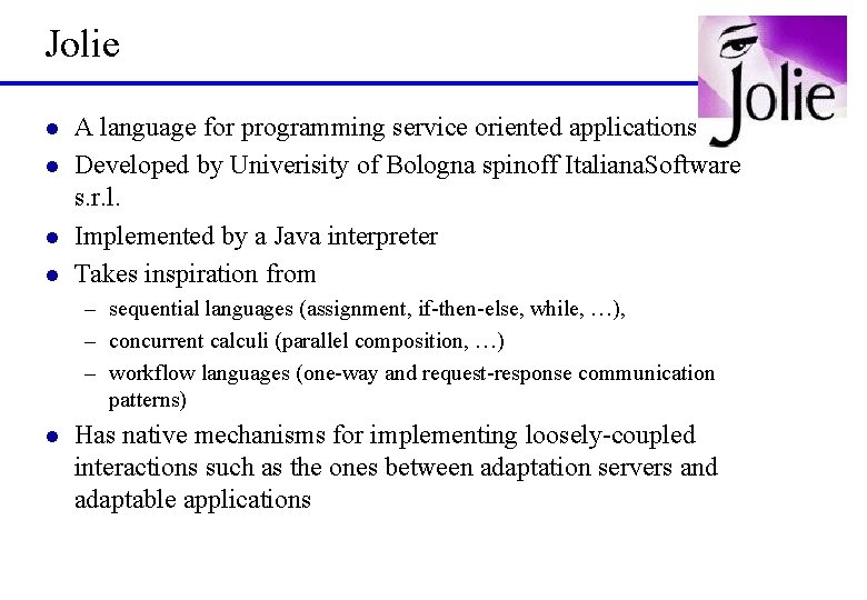 Jolie l l A language for programming service oriented applications Developed by Univerisity of